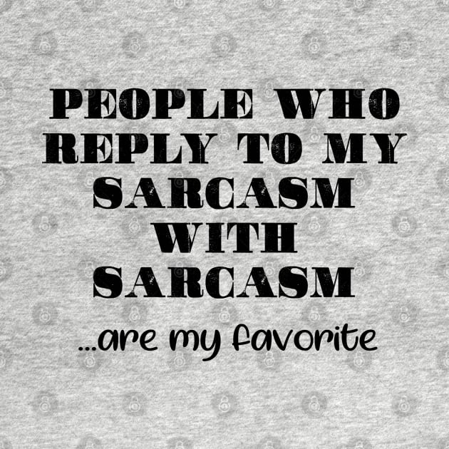 Print with text “people who reply to my sarcasm with sarcasm are my favorite by Inch